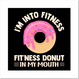 I'm Into Fitness Fit'ness Donut In My Mouth Posters and Art